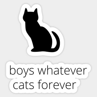 boys, whatever. cats, forever Sticker